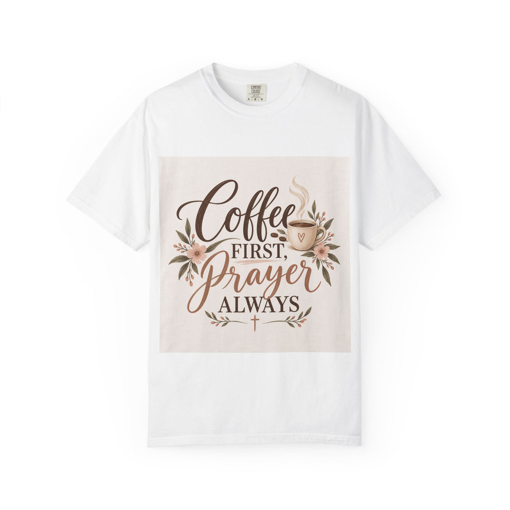 Coffee First Prayer Always T-Shirt — Christian Faith & Coffee Comfort Tee