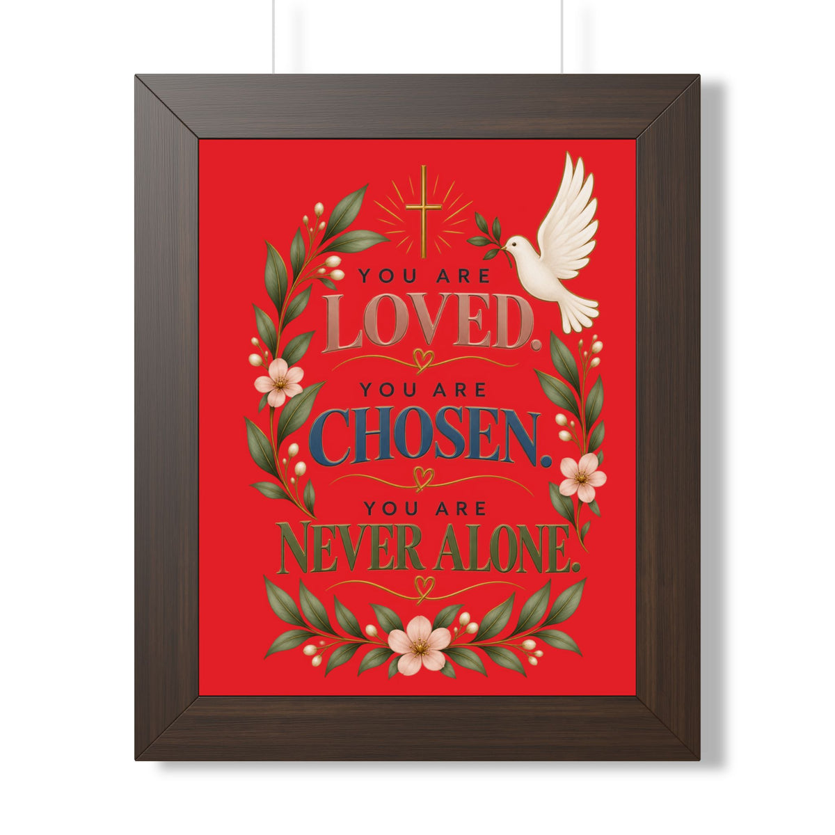 Framed Poster - "You Are Loved, You Are Chosen, You Are Never Alone" Inspirational Christian Wall Art