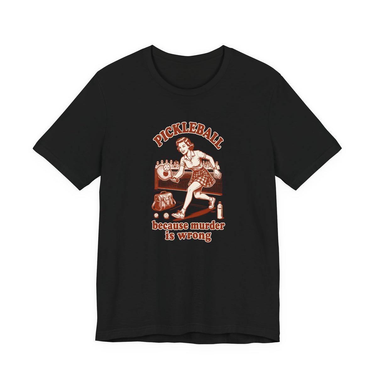 Because Murder Is Wrong - Pickleball Humor T-Shirt