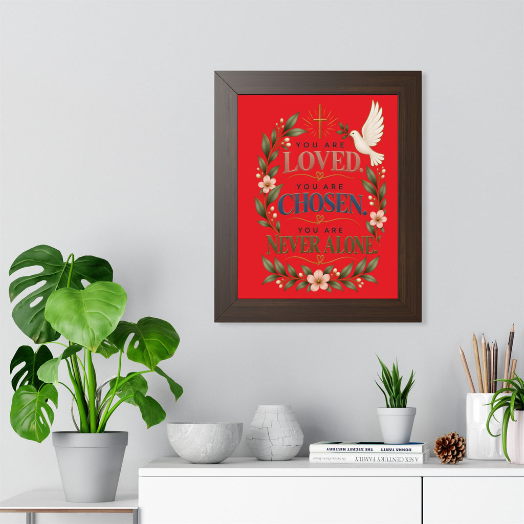Framed Poster - "You Are Loved, You Are Chosen, You Are Never Alone" Inspirational Christian Wall Art