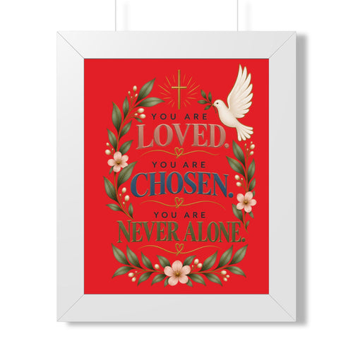 Framed Poster - "You Are Loved, You Are Chosen, You Are Never Alone" Inspirational Christian Wall Art