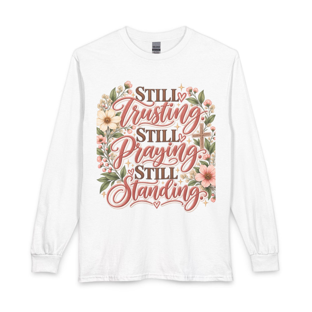 Long Sleeve Shirt — "Still Trusting, Still Praying, Still Standing" Floral Faith Tee